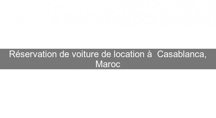 Réservation de voiture de location à  Casablanca, Maroc