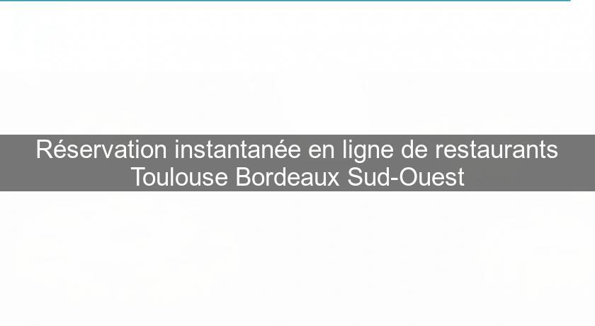 Réservation instantanée en ligne de restaurants Toulouse Bordeaux Sud-Ouest Réservation instantanée en ligne de restaurants Toulouse Bordeaux Sud-Ouest