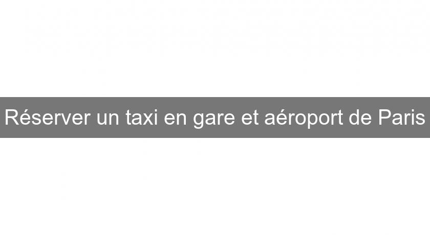 Réserver un taxi en gare et aéroport de Paris Réserver un taxi en gare et aéroport de Paris