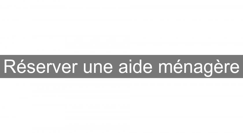 Réserver une aide ménagère Réserver une aide ménagère