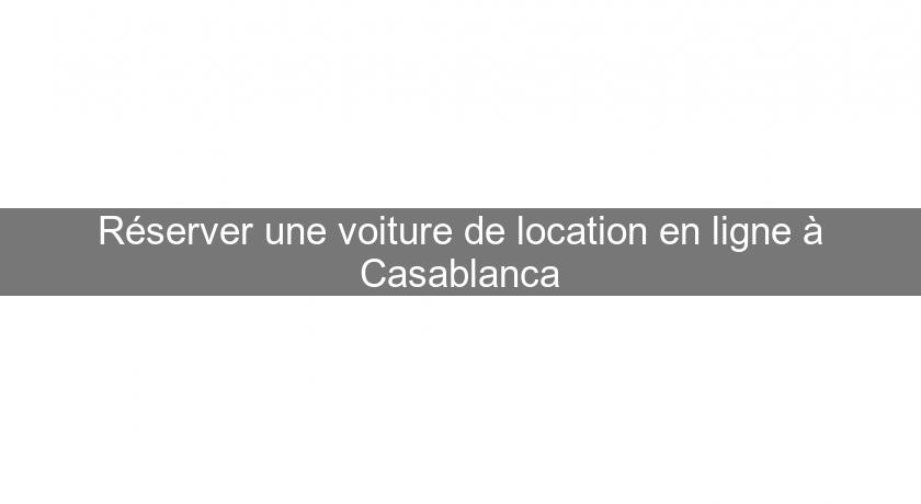 Réserver une voiture de location en ligne à Casablanca