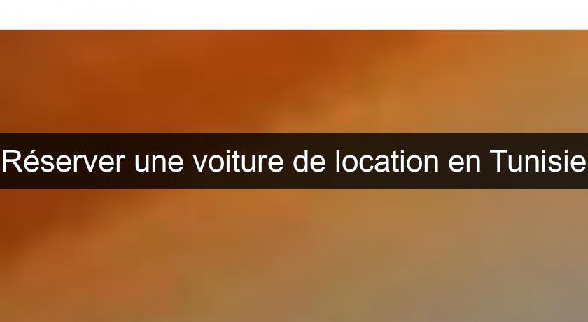 Réserver une voiture de location en Tunisie