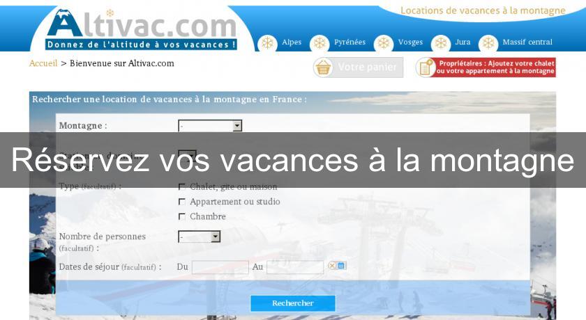 Réservez vos vacances à la montagne Réservez vos vacances à la montagne