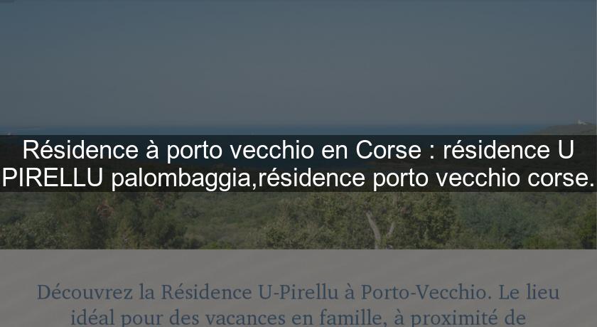 Résidence à porto vecchio en Corse : résidence U PIRELLU palombaggia,résidence porto vecchio corse.