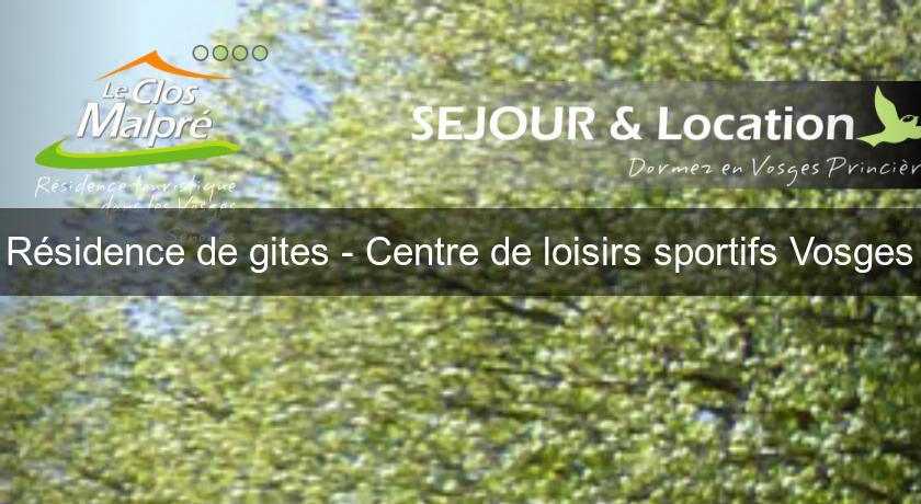 Résidence de gites - Centre de loisirs sportifs Vosges Résidence de gites - Centre de loisirs sportifs Vosges