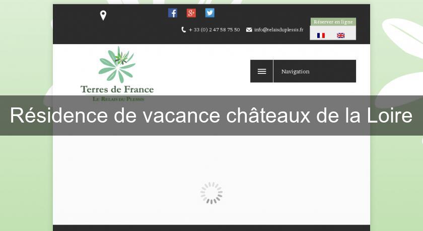 Résidence de vacance châteaux de la Loire Résidence de vacance châteaux de la Loire