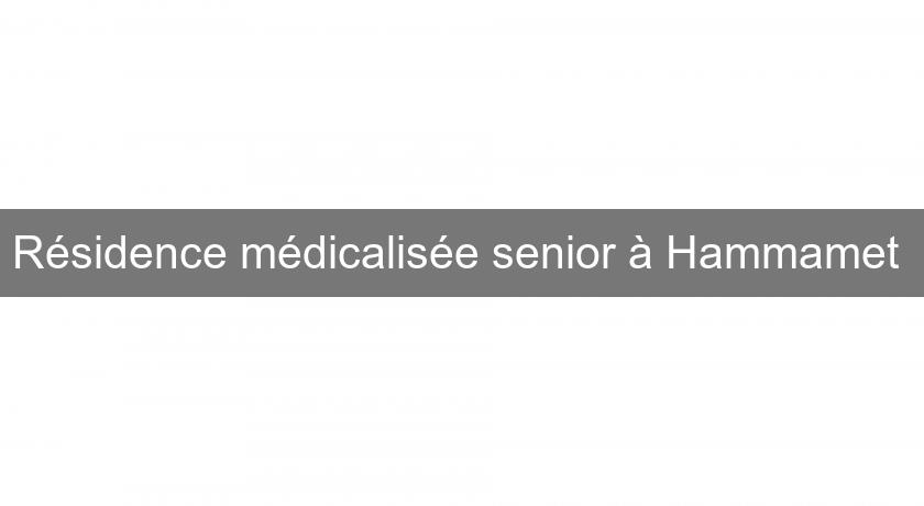 Résidence médicalisée senior à Hammamet Résidence médicalisée senior à Hammamet