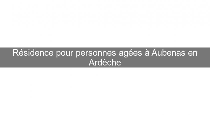 Résidence pour personnes agées à Aubenas en Ardèche