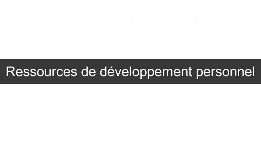 Ressources de développement personnel Ressources de développement personnel