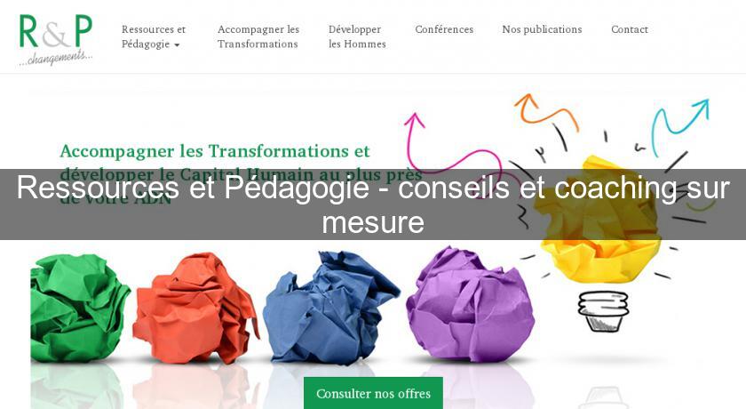 Ressources et Pédagogie - conseils et coaching sur mesure Ressources et Pédagogie - conseils et coaching sur mesure
