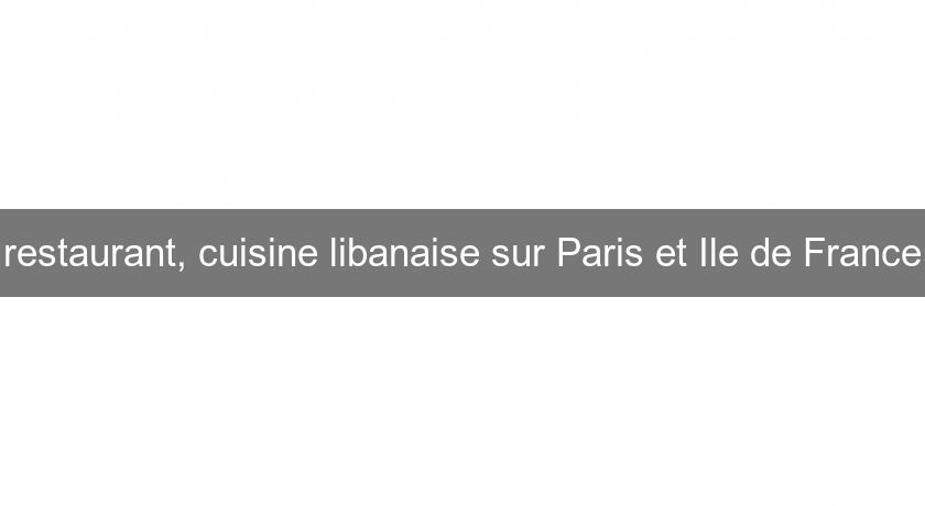 restaurant, cuisine libanaise sur Paris et Ile de France restaurant, cuisine libanaise sur Paris et Ile de France
