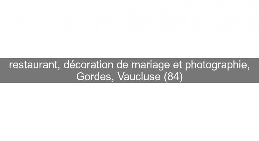 restaurant, décoration de mariage et photographie, Gordes, Vaucluse (84)
