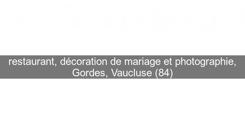 restaurant, décoration de mariage et photographie, Gordes, Vaucluse (84) restaurant, décoration de mariage et photographie, Gordes, Vaucluse (84)