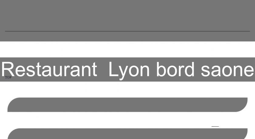 Restaurant  Lyon bord saone
