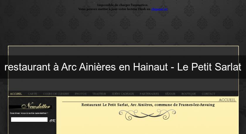 restaurant à Arc Ainières en Hainaut - Le Petit Sarlat restaurant à Arc Ainières en Hainaut - Le Petit Sarlat