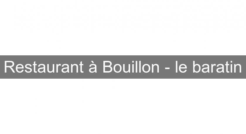 Restaurant à Bouillon - le baratin