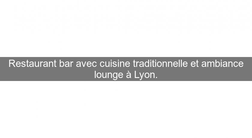 Restaurant bar avec cuisine traditionnelle et ambiance lounge à Lyon.