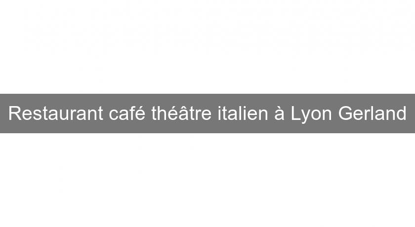 Restaurant café théâtre italien à Lyon Gerland
