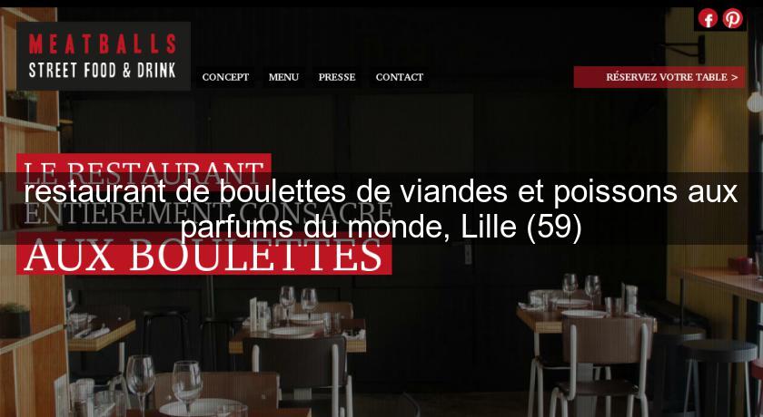 restaurant de boulettes de viandes et poissons aux parfums du monde, Lille (59) restaurant de boulettes de viandes et poissons aux parfums du monde, Lille (59)