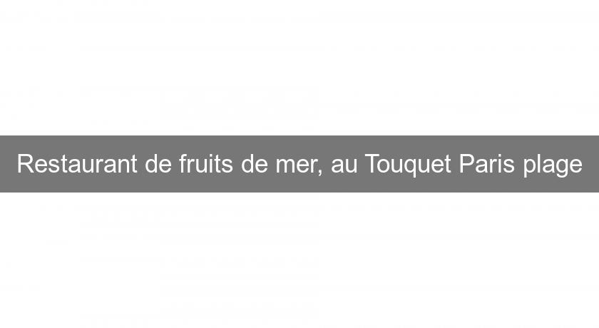 Restaurant de fruits de mer, au Touquet Paris plage Restaurant de fruits de mer, au Touquet Paris plage