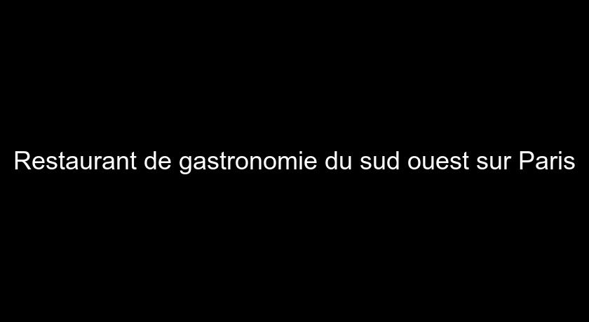 Restaurant de gastronomie du sud ouest sur Paris