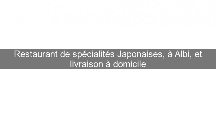 Restaurant de spécialités Japonaises, à Albi, et livraison à domicile