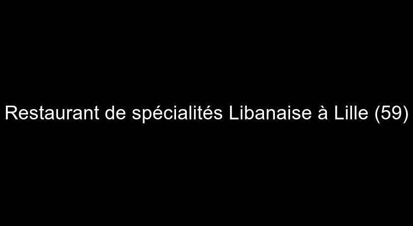 Restaurant de spécialités Libanaise à Lille (59)