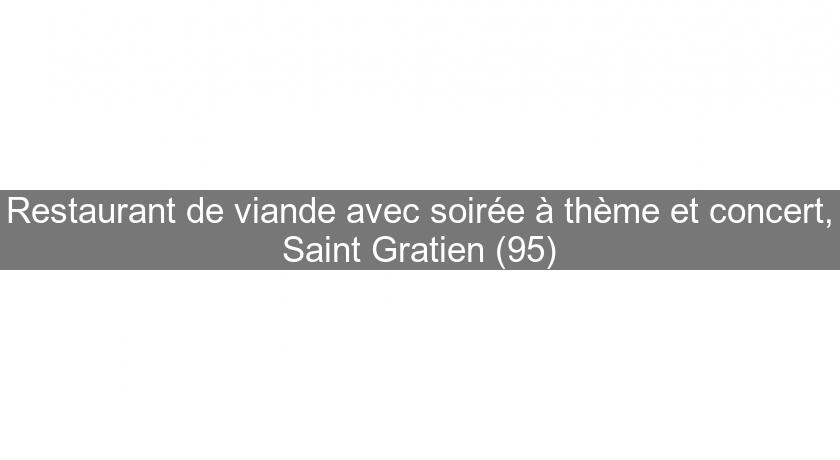 Restaurant de viande avec soirée à thème et concert, Saint Gratien (95) Restaurant de viande avec soirée à thème et concert, Saint Gratien (95)