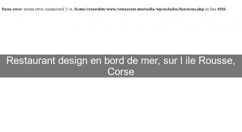 Restaurant design en bord de mer, sur l'ile Rousse, Corse Restaurant design en bord de mer, sur l'ile Rousse, Corse