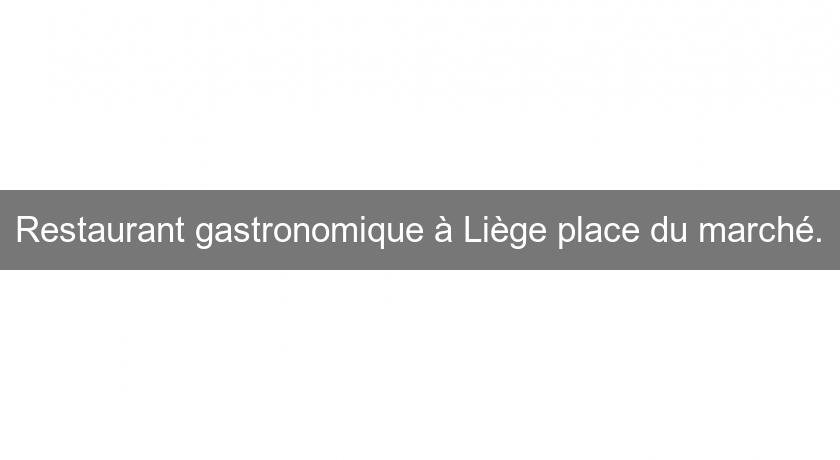 Restaurant gastronomique à Liège place du marché. Restaurant gastronomique à Liège place du marché.