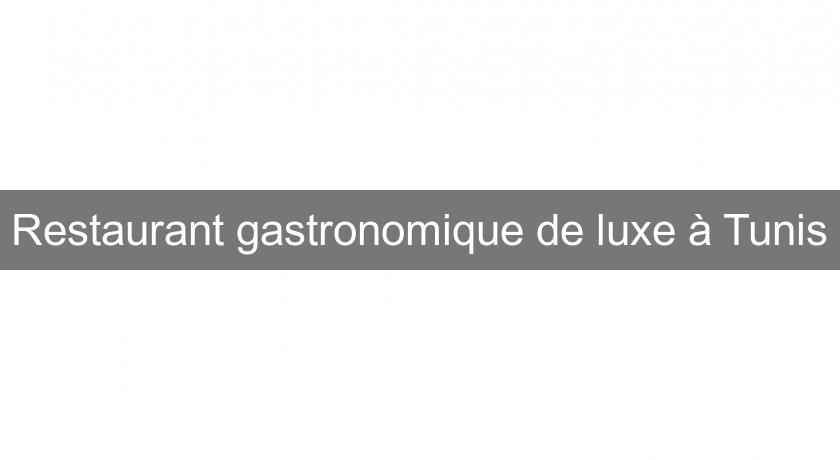 Restaurant gastronomique de luxe à Tunis Restaurant gastronomique de luxe à Tunis