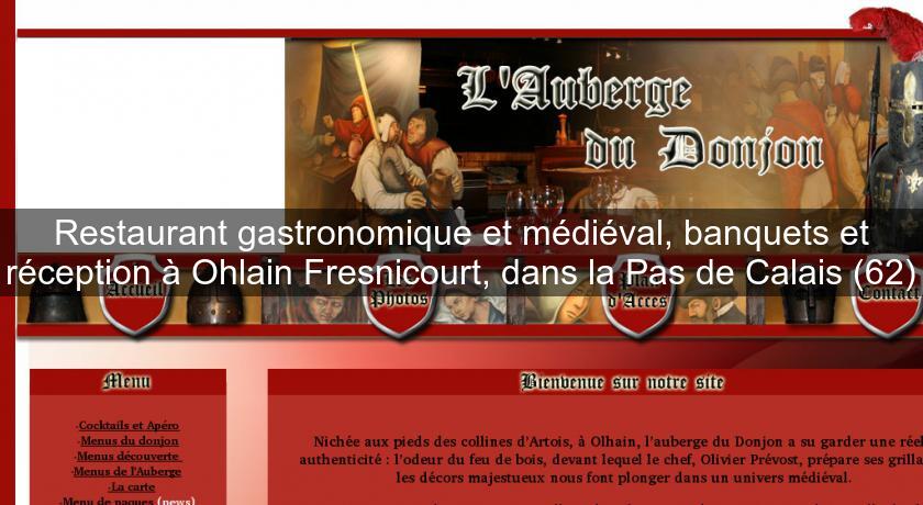 Restaurant gastronomique et médiéval, banquets et réception à Ohlain Fresnicourt, dans la Pas de Calais (62) Restaurant gastronomique et médiéval, banquets et réception à Ohlain Fresnicourt, dans la Pas de Calais (62)