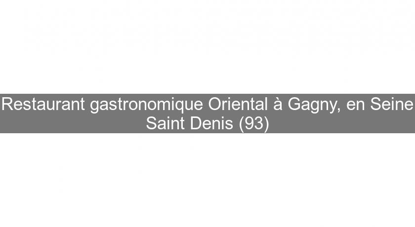 Restaurant gastronomique Oriental à Gagny, en Seine Saint Denis (93) Restaurant gastronomique Oriental à Gagny, en Seine Saint Denis (93)