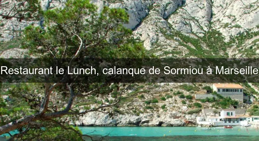 Restaurant le Lunch, calanque de Sormiou à Marseille