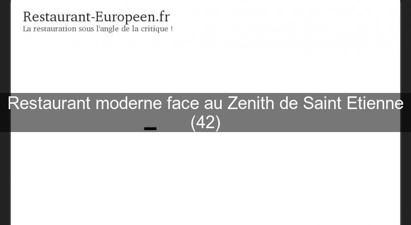 Restaurant moderne face au Zenith de Saint Etienne (42)