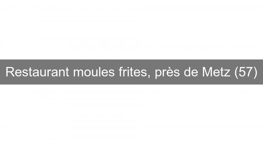 Restaurant moules frites, près de Metz (57) Restaurant moules frites, près de Metz (57)