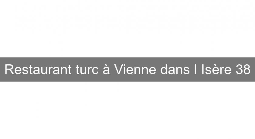 Restaurant turc à Vienne dans l'Isère 38 Restaurant turc à Vienne dans l'Isère 38