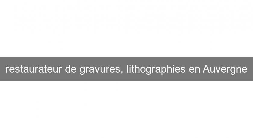 restaurateur de gravures, lithographies en Auvergne restaurateur de gravures, lithographies en Auvergne