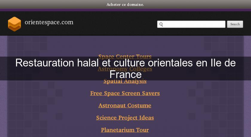Restauration halal et culture orientales en Ile de France