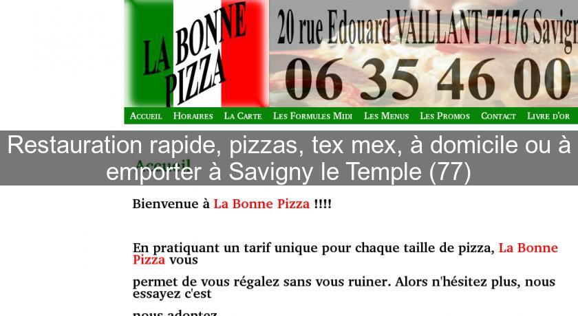 Restauration rapide, pizzas, tex mex, à domicile ou à emporter à Savigny le Temple (77)