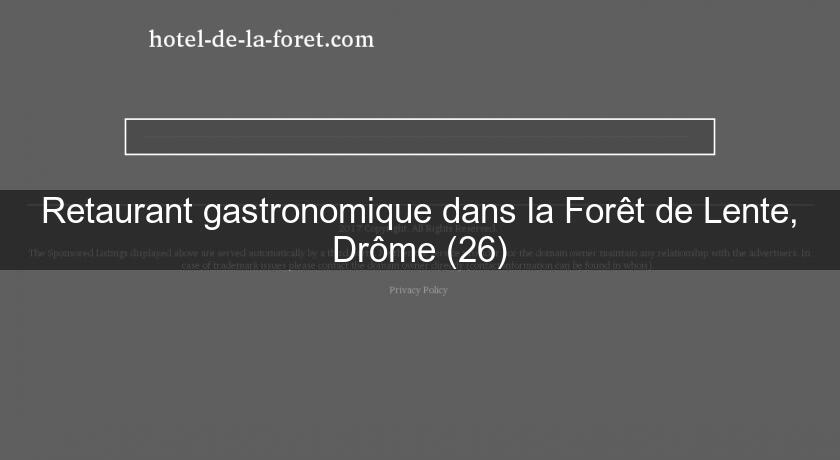Retaurant gastronomique dans la Forêt de Lente, Drôme (26)