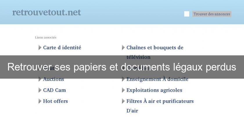Retrouver ses papiers et documents légaux perdus Retrouver ses papiers et documents légaux perdus