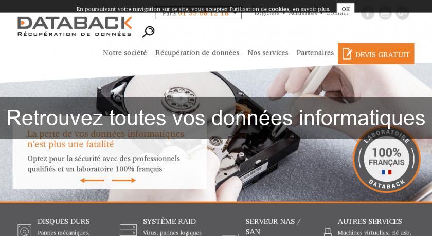 Retrouvez toutes vos données informatiques Retrouvez toutes vos données informatiques