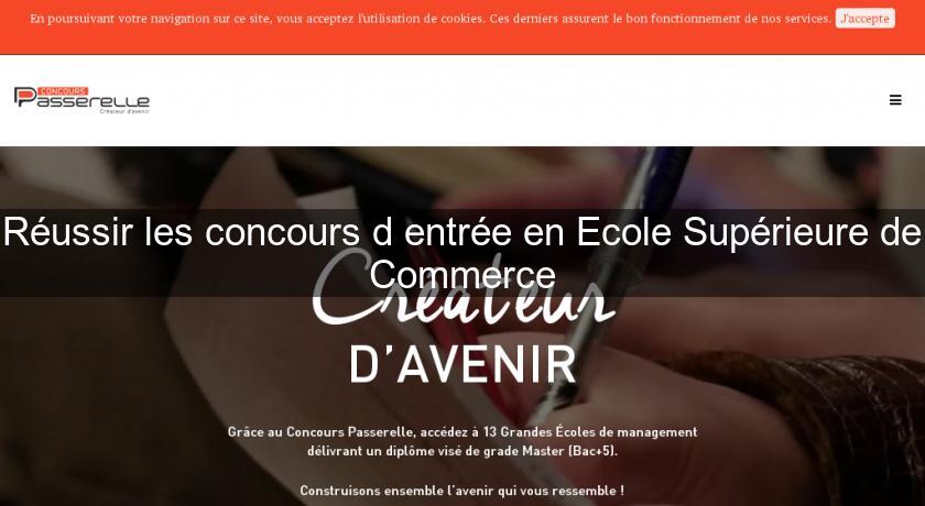 Réussir les concours d'entrée en Ecole Supérieure de Commerce Réussir les concours d'entrée en Ecole Supérieure de Commerce