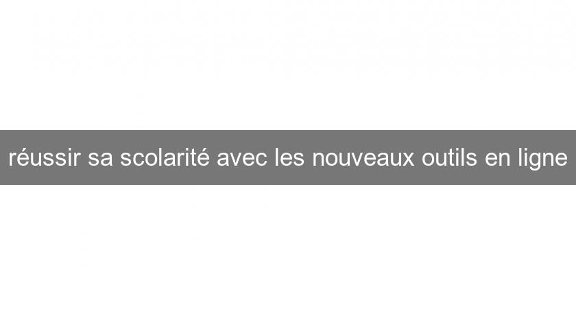 réussir sa scolarité avec les nouveaux outils en ligne