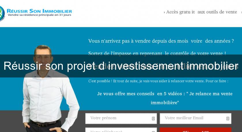 Réussir son projet d'investissement immobilier Réussir son projet d'investissement immobilier