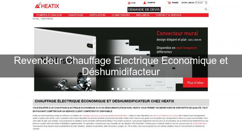 Revendeur Chauffage Electrique Economique et Déshumidifacteur Revendeur Chauffage Electrique Economique et Déshumidifacteur