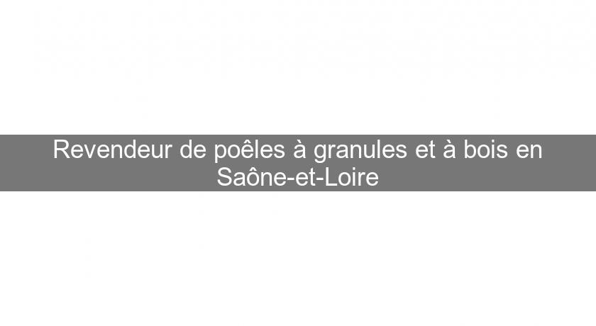 Revendeur de poêles à granules et à bois en Saône-et-Loire