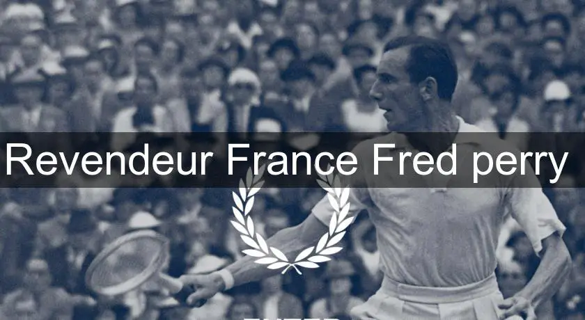 Revendeur France Fred perry 