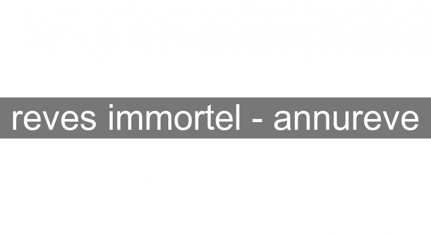 reves immortel - annureve